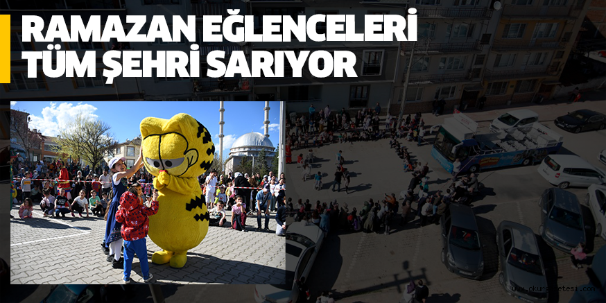 RAMAZAN EĞLENCELERİ TÜM ŞEHRİ SARIYOR