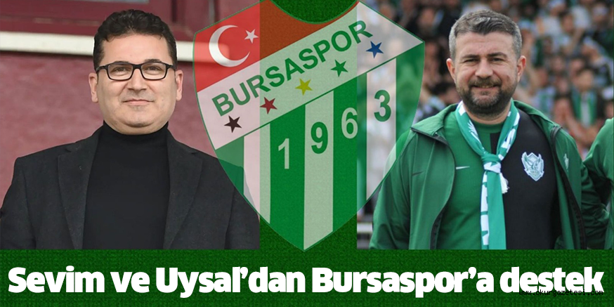 Sevim ve Uysal’dan Bursaspor’a destek