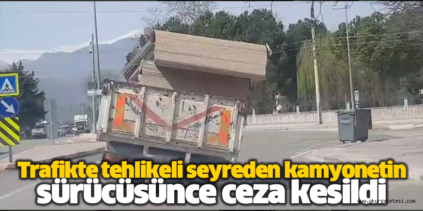 Trafikte tehlikeli seyreden kamyonetin sürücüsünce ceza kesildi