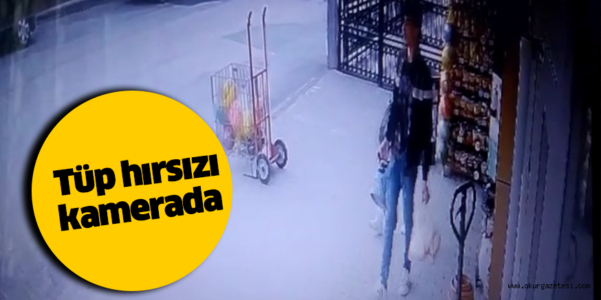 Tüp hırsızı kamerada