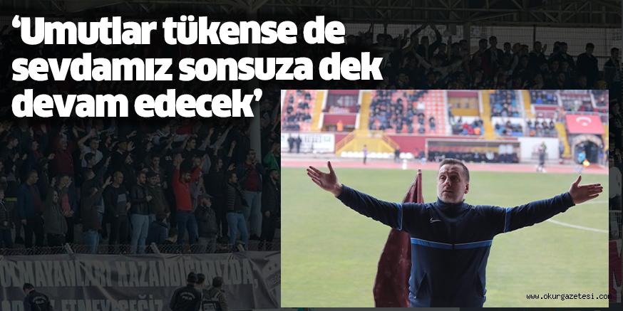 ‘Umutlar tükense de sevdamız sonsuza dek devam edecek’