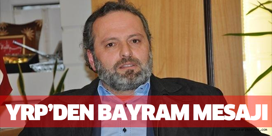 YRP’DEN BAYRAM MESAJI