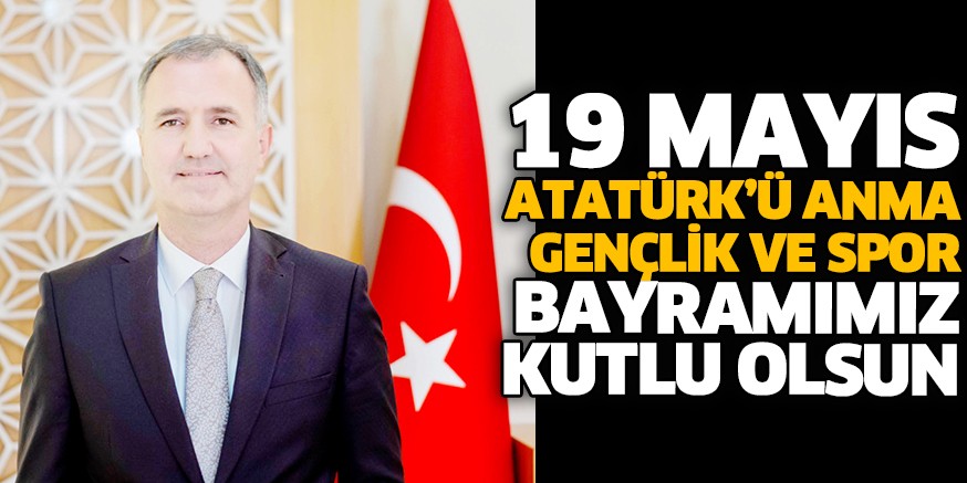 19 MAYIS ATATÜRK’Ü ANMA GENÇLİK VE SPOR BAYRAMIMIZ KUTLU OLSUN