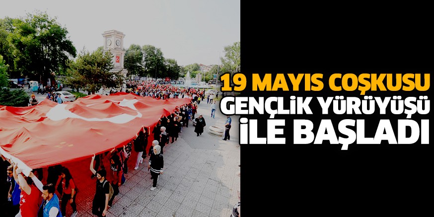 19 MAYIS COŞKUSU GENÇLİK YÜRÜYÜŞÜ İLE BAŞLADI