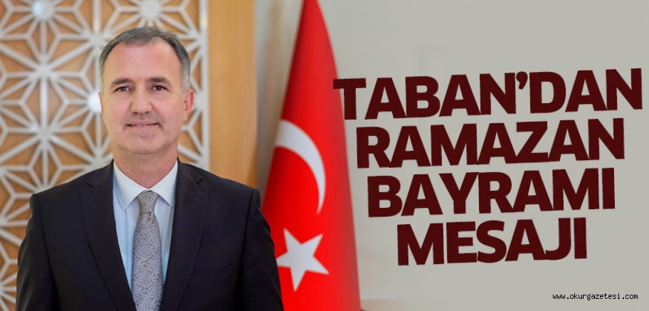 BAŞKAN TABAN’DAN RAMAZAN BAYRAMI KUTLAMA MESAJI