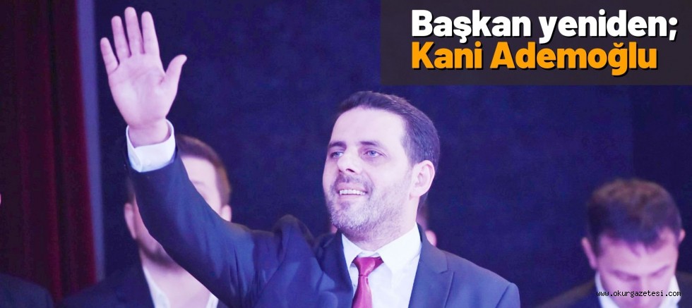 Başkan yeniden; Kani Ademoğlu