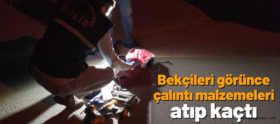Bekçileri görünce çalıntı malzemeleri atıp kaçtı