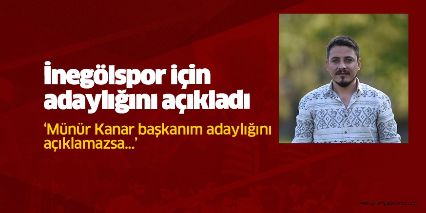 Coşkun Karduz, İnegölspor için adaylığını açıkladı