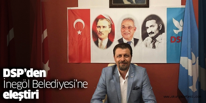 DSP’den İnegöl Belediyesi’ne eleştiri