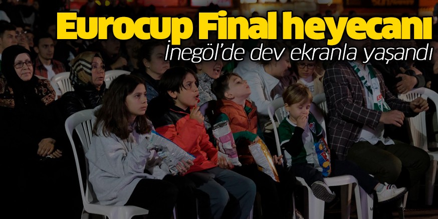 Eurocup Final heyecanı İnegöl’de dev ekranla yaşandı