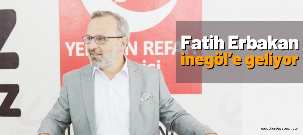 Fatih Erbakan İnegöl’e geliyor