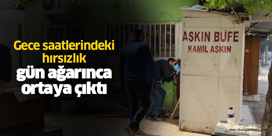 Gece saatlerindeki hırsızlık gün ağarınca ortaya çıktı