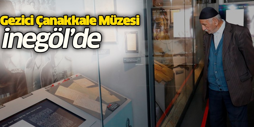 Gezici Çanakkale Müzesi İnegöl’de