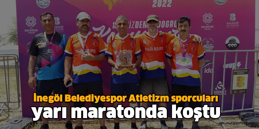 İnegöl Belediyespor Atletizm sporcuları yarı maratonda koştu
