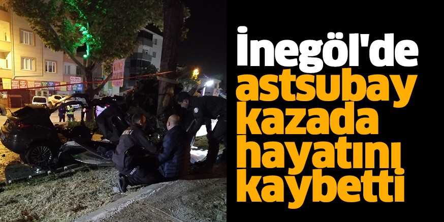 İnegöl’de astsubay kazada hayatını kaybetti