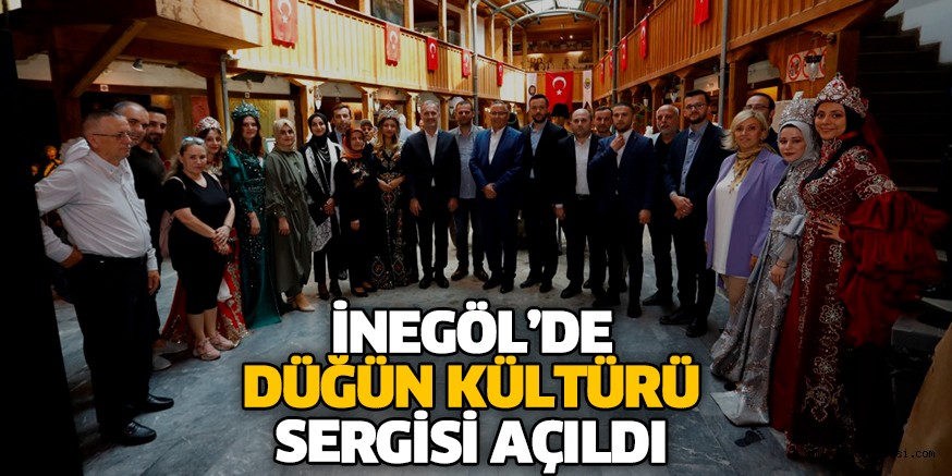 İNEGÖL’DE DÜĞÜN KÜLTÜRÜ SERGİSİ AÇILDI