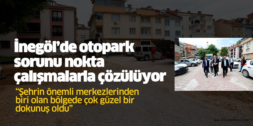 İnegöl’de otopark sorunu nokta çalışmalarla çözülüyor