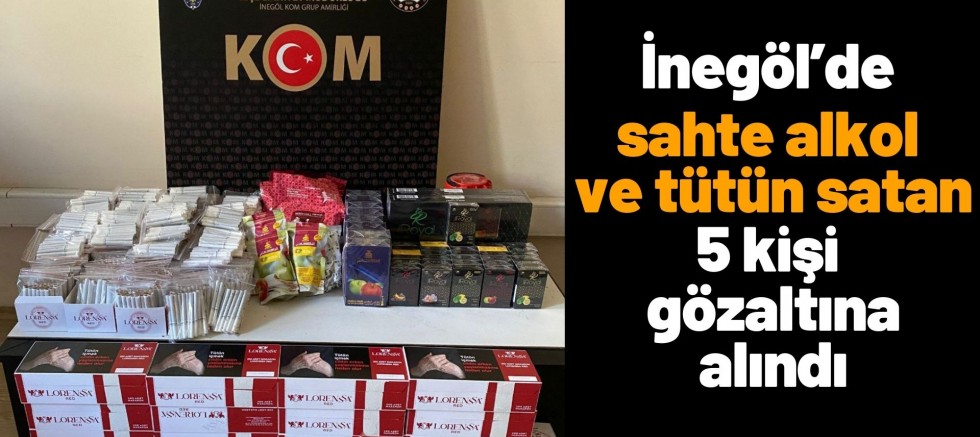 İnegöl’de sahte alkol ve tütün satan 5 kişi gözaltına alındı