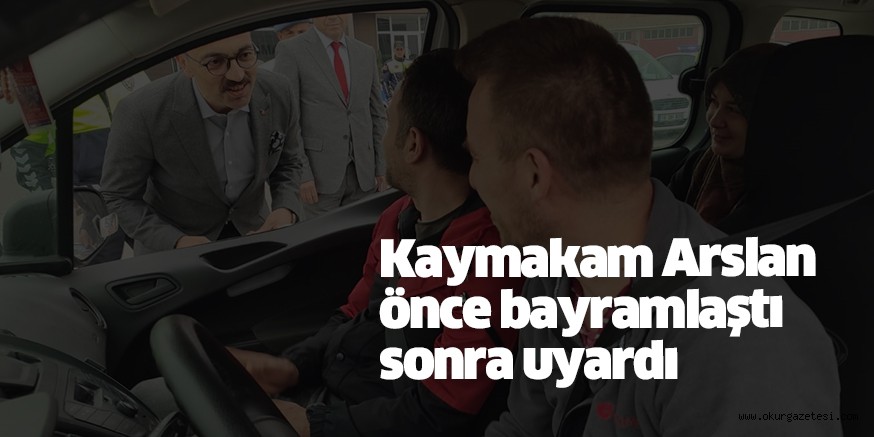Kaymakam Arslan, dönüş yolundaki sürücüleri uyardı