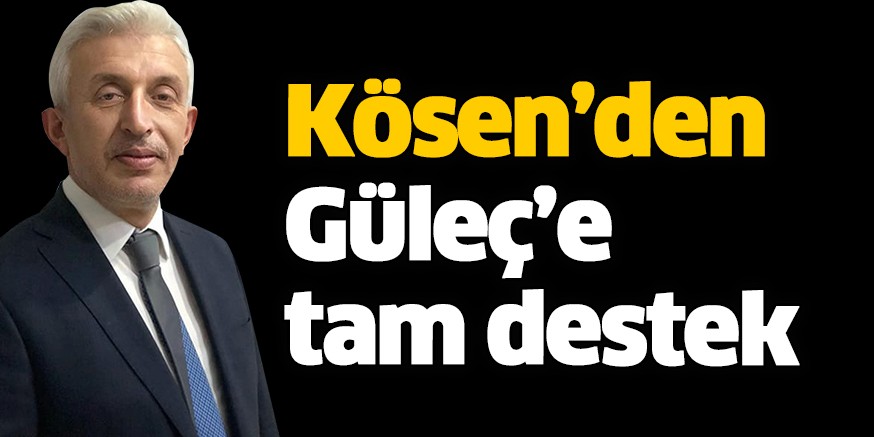 Kösen’den Güleç’e tam destek
