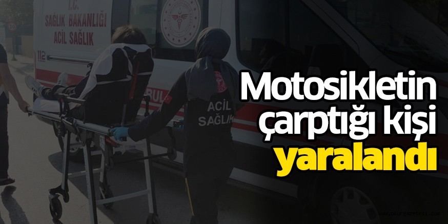 Motosikletin çarptığı kişi yaralandı