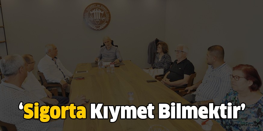 “Sigorta Kıymet Bilmektir”