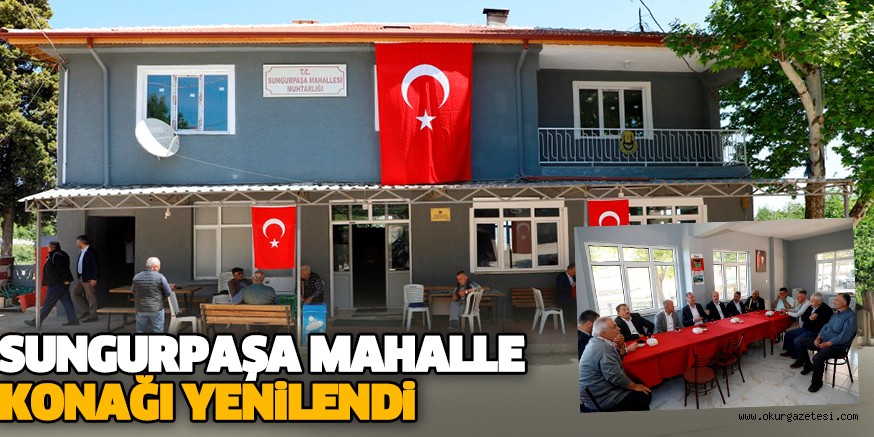 SUNGURPAŞA MAHALLE KONAĞI YENİLENDİ
