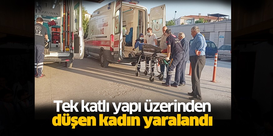 Tek katlı yapı üzerinden düşen kadın yaralandı