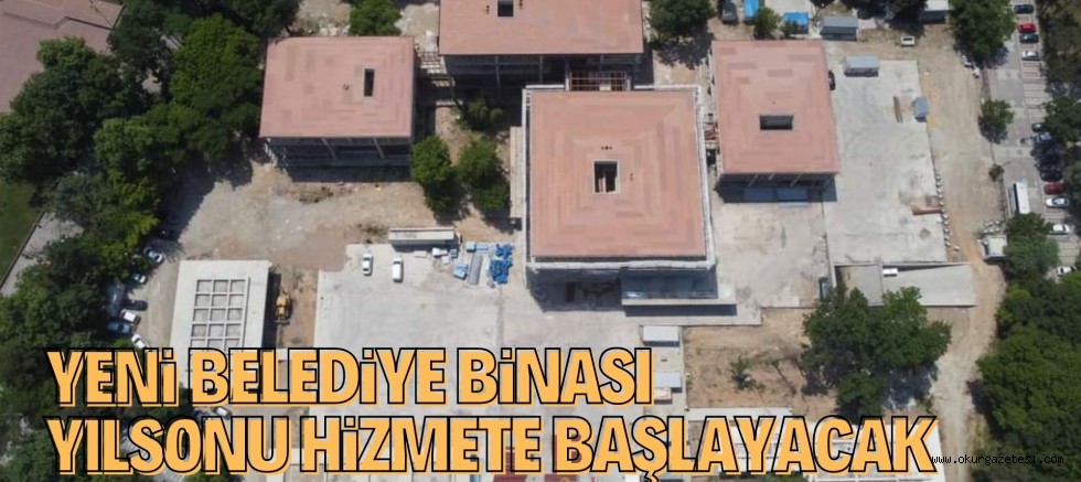 YENi BELEDiYE BiNASI YILSONU HiZMETE BAŞLAYACAK