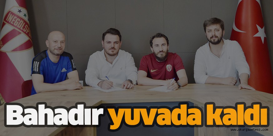 Bahadır yuvada kaldı