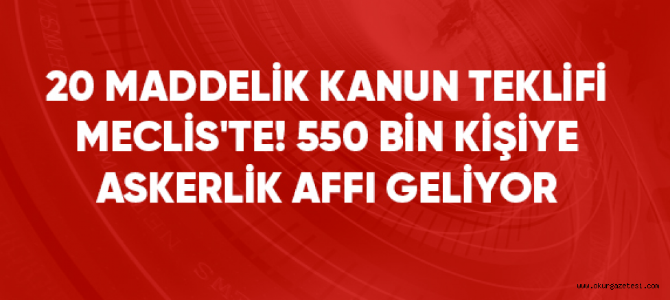 Bakaya ve kaçaklar için bedelli düzenlemesi TBMM’ye sunuldu! 550 bin kişiye askerlik affı geliyor