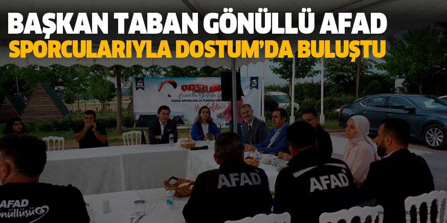 BAŞKAN TABAN GÖNÜLLÜ AFAD SPORCULARIYLA DOSTUM’DA BULUŞTU