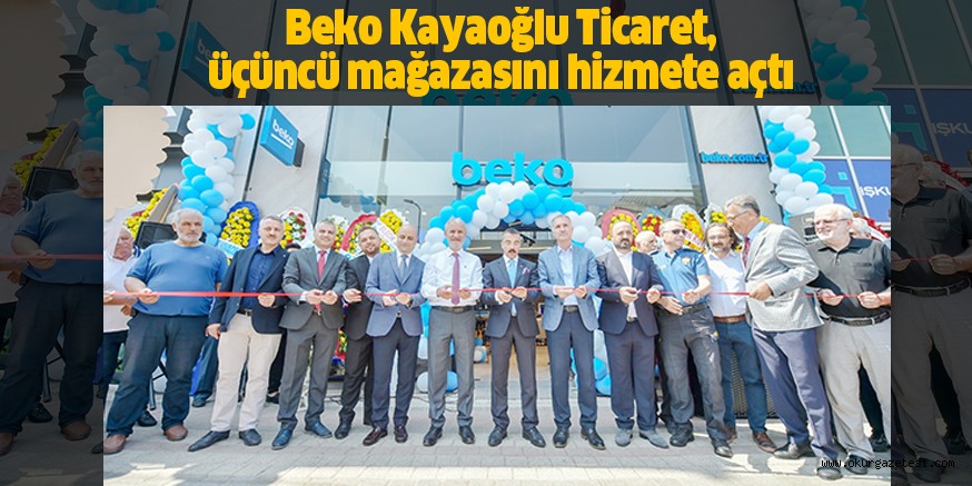 Beko Kayaoğlu Ticaret, üçüncü mağazasını hizmete açtı