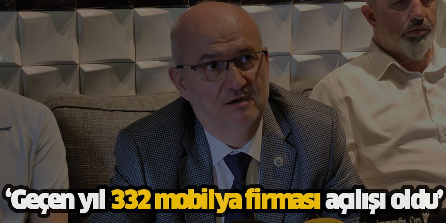 Çok sayıda mobilyacının kapanmaya gittiği söylemleri üzerini değerlendiren Mobilyacılar odası Başkanı Özcan Ayhan;  ‘Geçen yıl 332 mobilya firması açılışı oldu’