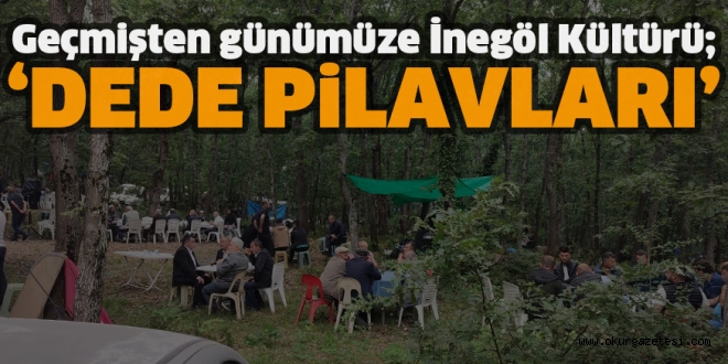 Geçmişten günümüze İnegöl Kültürü; ‘DEDE PiLAVLARI’