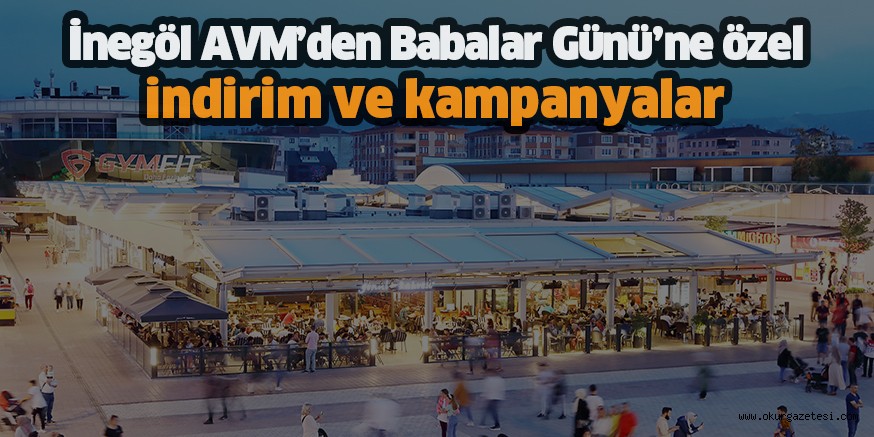 İnegöl AVM’den Babalar Günü’ne özel indirim ve kampanyalar