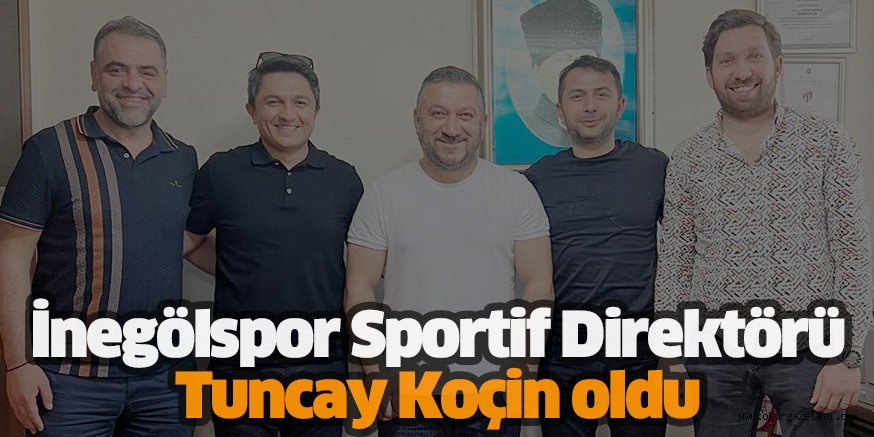 İnegölspor Sportif Direktörü Tuncay Koçin oldu