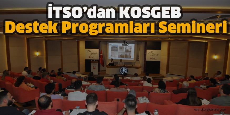 İTSO’dan KOSGEB Destek Programları Semineri