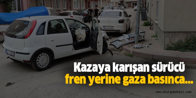 Kazaya karışan sürücü fren yerine gaza basınca…