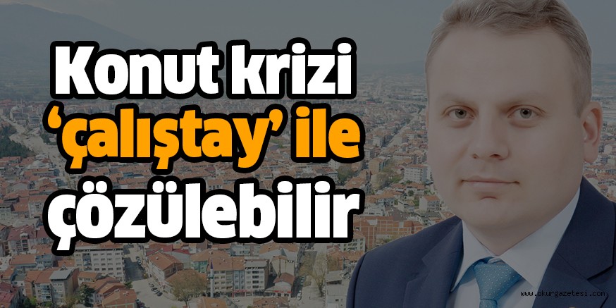 Konut krizi ‘çalıştay’ ile çözülebilir