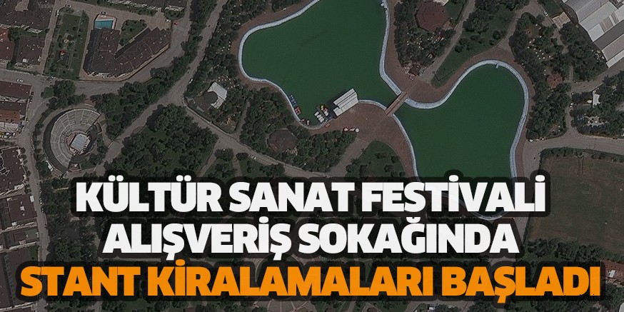 KÜLTÜR SANAT FESTİVALİ ALIŞVERİŞ SOKAĞINDA STANT KİRALAMALARI BAŞLADI