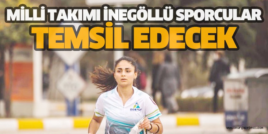 MİLLİ TAKIMI İNEGÖLLÜ SPORCULAR TEMSİL EDECEK
