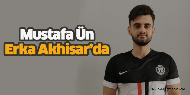 Mustafa Ün Erka Akhisar’da