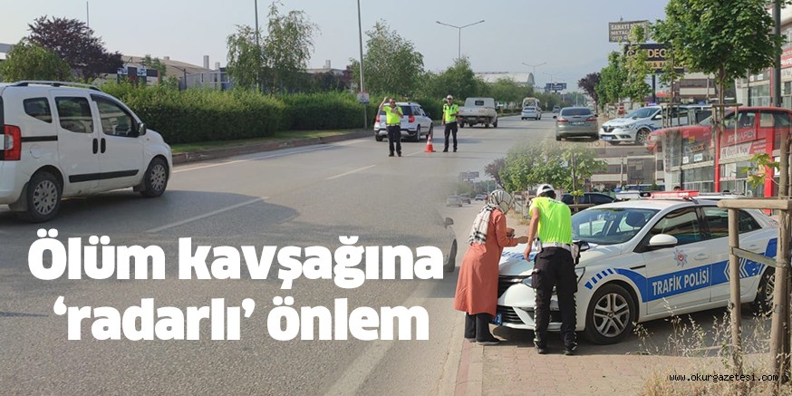 Ölüm kavşağına ‘radarlı’ önlem