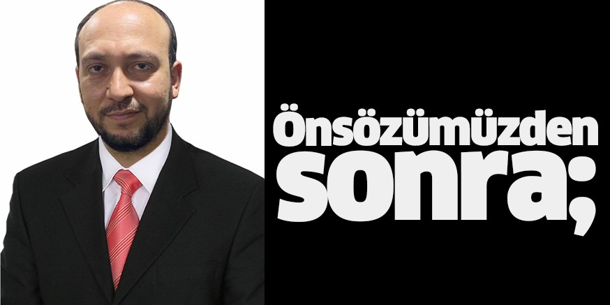 Önsözümüzden sonra;
