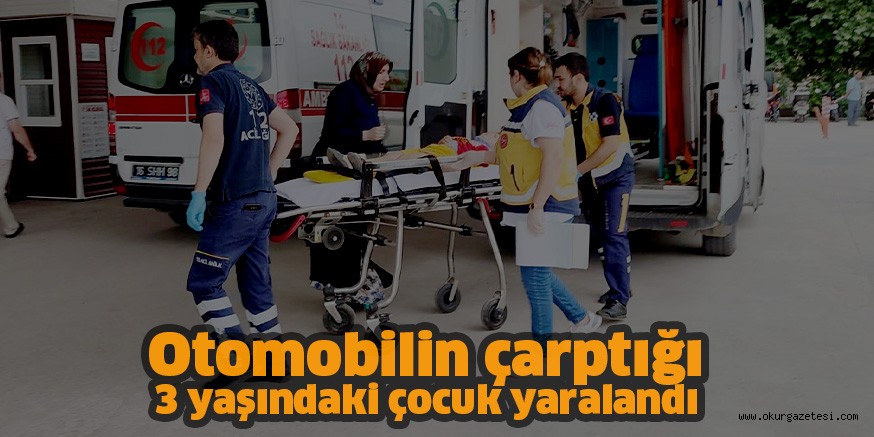 Otomobilin çarptığı 3 yaşındaki çocuk yaralandı