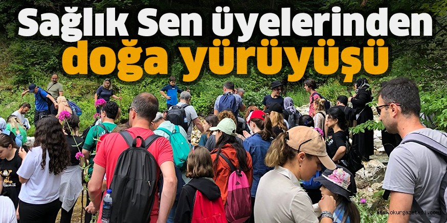 Sağlık Sen üyelerinden doğa yürüyüşü