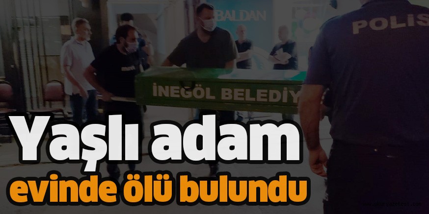 Yaşlı adam evinde ölü bulundu