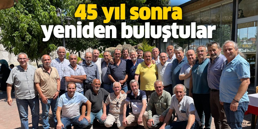 45 yıl sonra yeniden buluştular