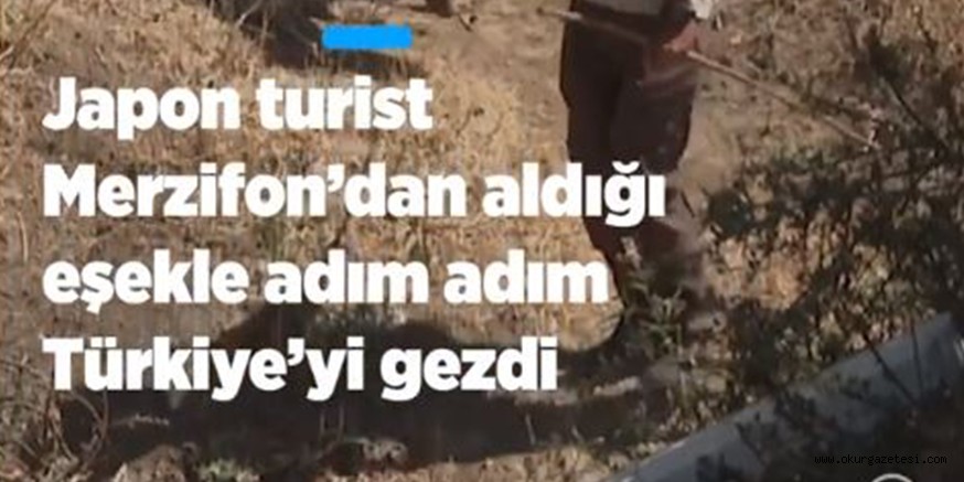 Japon turist Kotaro Takada, Amasya’nın Merzifon ilçesinden aldığı eşekle Türkiye turuna çıktı.